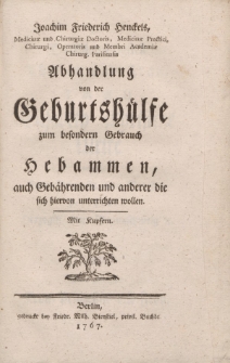 Joachim Friederich Henckels […] Abhandlung von der Geburtshülfe zum besondern Gebrauch der Hebammen, auch Gebährenden und anderer die sich hiervon unterrichten wollen