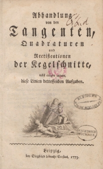 Abhandlung von den Tangenten, Quadraturen und Rectification der Kegelschnitte, nebst einigen andern, diese Linien betreffenden Aufgaben