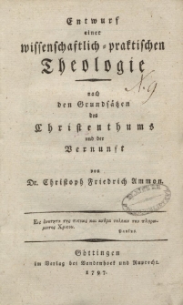 Entwurf einer wissenschaftlich-praktischen Theologie nach den Gründsätzen des Christenthums und der Vernunft