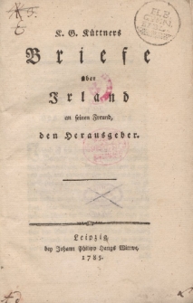 K. G. Küttners Briefe über Irland an seinen Freund, den Herausgeber