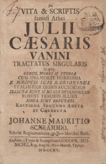 De vita et scriptis famosi athei Julii Caesaris Vanini tractatus singularis [...]editione secunda aucta et correcta a Johanne Mauritio Schrammio, scholae Regiomontanae in Neo-Marchia Rect