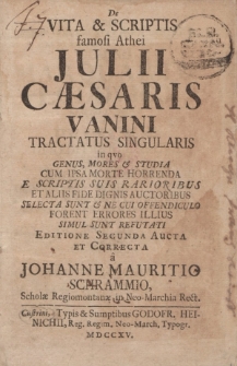De vita et scriptis famosi athei Julii Caesaris Vanini tractatus singularis [...]editione secunda aucta et correcta a Johanne Mauritio Schrammio, scholae Regiomontanae in Neo-Marchia Rect