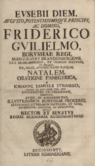 Evsebii diem […] domino Friderico Gvilielmo, Borvssiae regi […] natalem, oratione panegryica, a Iohanne Samvele Strimesio […] solenniter celebrandam, indicvnt, atqve, ad avdiendam eam, illvstrissimos Borvssiae proceres ceterosqve litterarvm favtores [...]