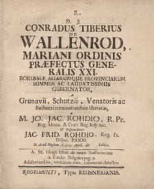 D. J. Conradus Tiberius de Wallenrod, Mariani ordinis praefectus generalis XXI.[...] Jo. Jac. Rohdio […] et respondente Jac. Frid. Rohdio […] in Acad. Regiom. a. 1719. April. die habita