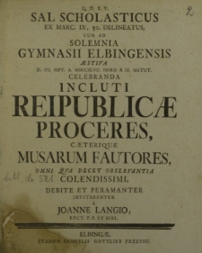 Q. D. B. V. Sal Scholasticus ex Marc. IX, 50 delineatus cum ad solemnia Gymnasii Elbingensis aestiva d. VII Sept. a. MDCCXLVII horis a IX. matut. celebranda incluti Reipublicae Proceres [...]
