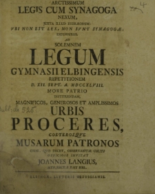 Arctissimum legis cum synagoga nexum, iuxta illud hebraeorum: ubi non est lex, non sunt synagogae, expensurus ad solemnem legum Gymnasii Elbigensis repetitionem d. XII Sept. a MDCCXLVIII more patrio instituendam [...]