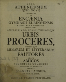Q. D. B. V. Atheniensium quid novi? Expendens ad encaenia Gymnasii Elbigensis d. XXVIII Nov. a. MDCCXLVIII celebranda amplissimos consultissimosque urbis Proceres coeterosque Musarum et litterarum Fautores atque Amicos summopore colendos [...]