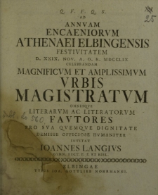 Q. F. F. Q. S. ad annum encaeniorum Athenaei Elbingensis festivitatem d. XXIX Nov. a. o. r. MDCCLIX celebrandam magnificum et amplissimum urbis Magistratum omnesque literarum ac literatorum Fautores pro sua quemque dignitate [...]