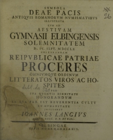 Symbola Deae Pacis antiquis romanorum numismatibus illustrata cum ad aestivam Gymnasii Elbingensis solemnitatem d. IV. Sept. MDCCLX celebrandam Reipublicae Patriae Proceres omniumque ordinum litteratos Viros ac Hospites [...]