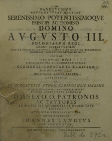 Ad panegyricum aeternaturae gloriae serenissimo potentissimoque principi ac domino domino Augusto III poloniarum regi, magno duci Lituaniae, Russiae, Prusiae, Masoviae, Samogitiae, Kiioviae, Wolhyniae, Podoliae, Podlachiae, Livoniae etc.[...]