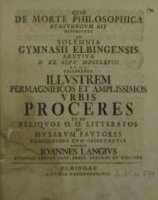 Qvid de morte philosophica statvendum sit ostensurus ad solemnia Gymnasii Elbingensis aestiva D. XX. Sept. MDCCLXVIII [...] celebranda [...] invitat Ioannes Lange [...]