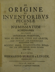 De origine et inventoribus pecuniae et numismatum schediasma quo probatur inventum pecuniae non ad Ebraeos, Lydos aut Graecos, sed potius ad Phoenices referendum esse. Accedit simul demonstratio Romanos jam ante Servium regem pecunia usos esse.