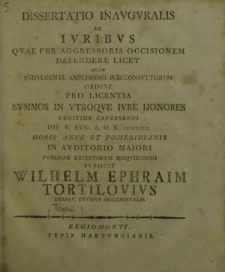 Dissertatio inauguralis de iuribus quae per aggresoris occisionem defendere licet quam [...] pro licentia summos in utroque iure honores legitime capessendi die V. Aug. A. O. R. CIↃIↃCCC. [...] subiicit Wilhelm Ephraim Tortilovius [...]