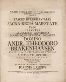 De vicaria Burggraviatus Regii dignitate Regem adesse evincente quaedam praefatus fasces Burggraviales a Sacra Regia Maiestate viro [...] Andr. Theodoro Brakenhausen [...] A. MDCCLXV. D. XIIX. Martii [...] gratulatur [...] Ioannes Langius [...]