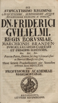 Sub auspicatissimo regimine […] Friderici Wilhelmi, regis Borussiae, marchionis Brandenburgici, S.R.I. archi-camerarii et principis electoris […] hanc seriem praelectionum per semestre aestivum anno MDCCXXII [...]