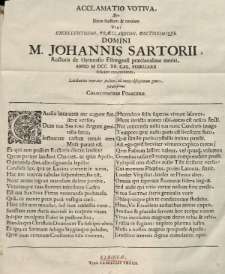 Acclamatio votiva […?] Diem faustum & natalem viri excelentissimi, praeclarissimi, doctissimique, domini M. Johannis Sartorii, Rectoris de Gymnasio Elbilgensi praeclarissime meriti, anno MDCC. XII. Cal. Februarii feliciter recurrentem [...]