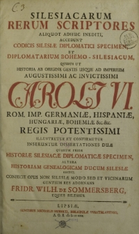 Silesiacarum Rerum Scriptores Aliquot Adhuc Inediti, Accedunt Codicis Silesiae Diplomatici Specimen Et Diplomatarium Bohemo-Silesiacum [...]. t.1.