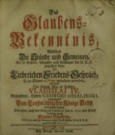 Confessio Fidei, quam status, cives et ecclesiae in Polonia, Prussia et Lithuania Inv. Conf. Aug. addictae in Colloq. Charitat. Thorunii. A. MDCXLV. habito primum Serenissimi Regis Poloniarum Vladislai IV. Legato, Dn. Georgio Ossalinski [...]