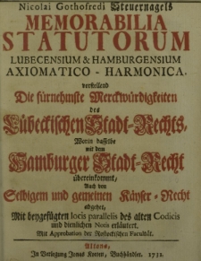 Memorabilia Statutorum Lubecensium & Hamburgensium Axiomatico-Harmonica : vorstellend Die fürnehmste Merckwürdigkeiten des Lübeckischen Stadt-Rechts worin dasselbe m. dem hamburger Stadt-Recht übereinkommt. Mit beygefügten locis parallelis des alten Codicis und dienlichen Notis erläutert