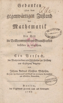 Gedanken über den gegenwärtgen Zustand der Mathematik und die Art die Vollkommenheit und Brauchbarkeit derselben zu vergrößern […]