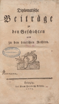 Diplomatische Beiträge zu den Geschichten und zu den teutschen Rechten
