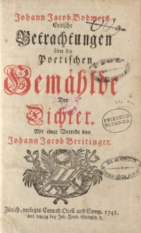 Johann Jacob Bodmers Critische Betrachtungen über die poetischen Gemälde Der Dichter. Mit einer Vorrede von Johann Jacob Breitinger