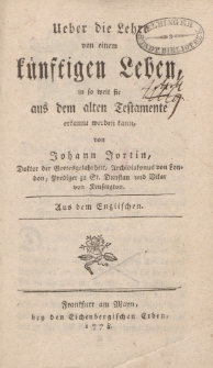 Ueber die Lehre von einem künftigen Leben in so weit sie aus dem alten Testamente erkannt werden kann, von Johann Jortin [ …]