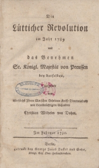 Die Lütticher Revolution im Jahr 1789 und das Benehmen Sr. Königl. Majestät von Preussen bey derselben […]