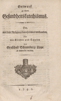 Entwurf zu einem Gesundheitskatechismus. Der, mit dem Religionskatechismus verbunden, für die Kirchen und Schulen der Grafschaft Schaumburg – Lippe ist entworfen worden