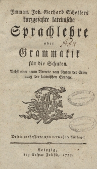 Imman. Joh. Gerhard Schellers kurzgefasste lateinische Sprachlehre oder Grammatik für die Schulen […]