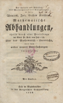 Des Hofraths […] Wencesl. Joh. Gustav Kartens, Mathematische Abhandlungen,theils durch eine Preisfrage […] vom Jahr 1784 über das Mathematisch-Unendliche, theils durch andre neuere Untersuchungen veranlasset