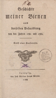 Geschichte meiner Bienen und derselben Behadlung von den Jahren 1781 und 1782