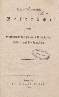 Spanisch-deutsche Gespräche über Gegenstände des gemeinen Lebens, der Politik, und der Handlung