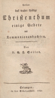 Ueber das wahre thätige Christenthum einige Gebete mit Kommunionandachten
