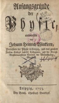 Anfangsgründe der Physic, entworfen von Johann Heinrich Winklern [ … ]