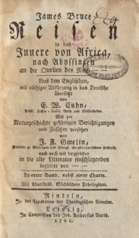 James Bruce Reisen in das Innere von Africa, nach Abyssinien an die Quellen des Nils , Aus dem Englischen [&hellip;] &uuml;bersetzt von E.W. Cuhn [&hellip;] Mit zur Naturgeschichte geh&ouml;rigen Beschreibungen und Zus&auml;tzen versehen von J.F. Gmelin [&hellip;]