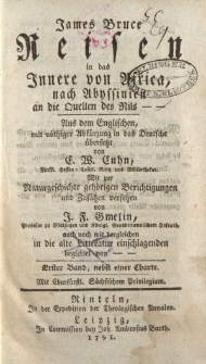 James Bruce Reisen in das Innere von Africa, nach Abyssinien an die Quellen des Nils [&hellip;] &uuml;bersetzt von E.W. Cuhn [&hellip;] Mit zur Naturgeschichte geh&ouml;rigen Beschreibungen und Zus&auml;tzen versehen von J.F. Gmelin [&hellip;]
