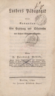 Luthers Pädagogik oder Gedanken über Erziehung und Schulwesen aus Luthers Schriften gesammlet