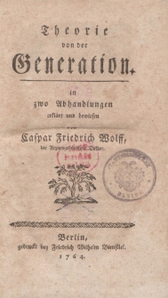 Theorie von der Generation in zwo Abhandlungen erklärt und bewiesen von Caspar Friedrich Wolff [ … ]