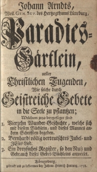 Johann Arndts [ … ] Paradies - Gärtlein, voller Christlichen Tugenden, Wie solche durch Geistreiche Gebete in die Seele zu pflanzen [ … ]