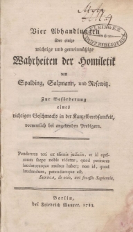 Vier Abhandlngen über einige wichtige und gemeinnützige Wahrheiten der Homiletik von Spalding, Salzmann, und Resewitz. Zur Beförderung eines richtigen Geschmacks in der Kanzelberedsamkeit, vornemlich bei angehenden Predigern