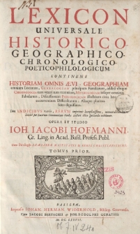 Lexicon universale historico-geographico-chronologico-poetico-philologicum [ … ] Opera et studio Ioh. Iacobi Hofmanni [ … ] Tomus prior