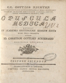 GE. Gottlob Richter [ ... ] Opuscula medica antehac in Academia Gottengensi [ ... ] Volumen Secundum