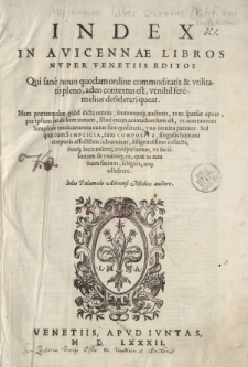 Index in Avicennae libros nvper Venetiis editos qui sane nouo quodam ordine commoditatis et vtilitatis pleno, adeo contextus est, vt nihil fere melius desiderari queat [...] Iulio Palamede Adriensi medico auctore [ …]