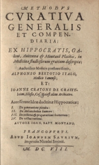 Methodus curativa generalis et compendiaria: ex Hippocratis, Galeni, Avicennae & Montani Placitis, in Medicinae studiosorum gratami descripta; Auctoribus Medicis praestantissimis, Alphonso Bertotio Italo, Medico Fanense; et: Ioanne Cratone de Crafftheim
