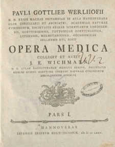Pavli Gottlieb Werlhofii [...] opera medica collegit et avxit J.E. Wichmann [...] pars I [pars II]