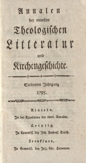 Annalen der neuesten theologischen Litteratur und Kirchengeschichte. Siebenter Jahrgang 1795