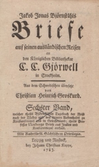 Jakob Jonas Björnståhl Briefe auf seinen ausländischen Reisen an den Königlichen Bibliothekar C.C. Gjörwell in Stockholm […] Des sechsten Bandes zweytes Heft […]