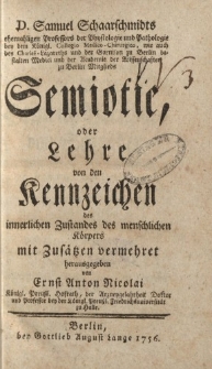D. Samuel Schaarschmidts […] Semiotic, oder Lehre von den Kennzeichen des innerlichen Zustandes des menschlichen Körpers mit Zusätzen vermehret herausgegeben von Ernst Anton Nicolai […]