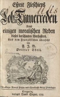 Esprit Fleschiers Lob u. Trauerreden nebst einigen moralischen Reden dieses berühmten Verfassers. Aus dem Französischen übersetzt von F.J.B. Dritter Theil